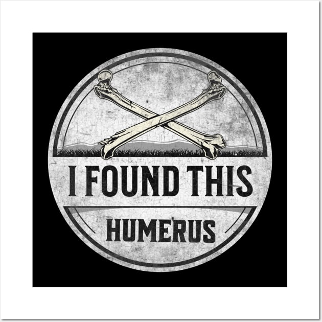 I Found This Humerus Bone Funny Archaeology Pun Wall Art by Alea's